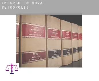 Embargo em  Nova Petrópolis