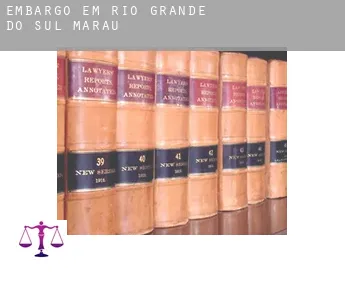 Embargo em  Marau (Rio Grande do Sul)