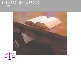 Embargo em  Arroio Grande